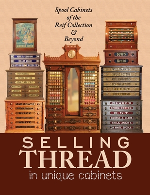 Selling Thread in Unique Cabinets: Spool cabinets of the Reif Collection - Steve Reif