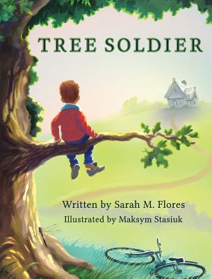 Tree Soldier: A Children's Book About the Value of Family - Sarah M. Flores