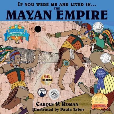 If You Were Me and Lived in... the Mayan Empire: An Introduction to Civilizations Throughout Time - Carole P. Roman
