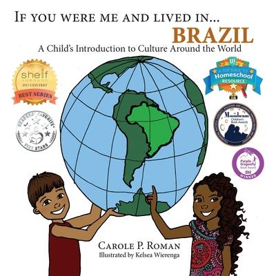 If You Were Me and Lived in... Brazil: A Child's Introduction to Cultures Around the World - Carole P. Roman