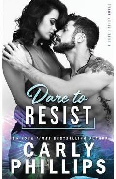 Coperta cărții 'Dare To Resist - Carly Phillips'