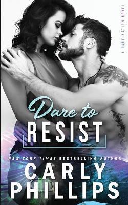 Dare To Resist - Carly Phillips