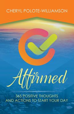 Affirmed: 365 Days of Positive Thoughts and Actions to Start Your Day - Cheryl Polote-williamson