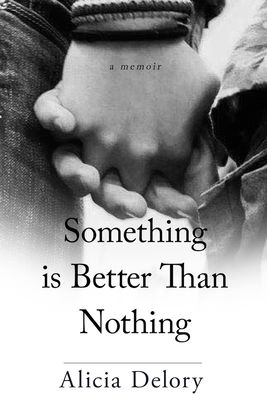 Something Is Better Than Nothing - Alicia Delory