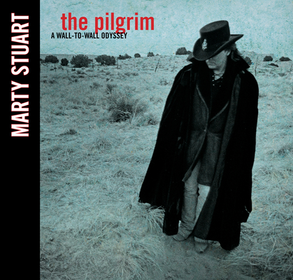 The Pilgrim: A Wall-To-Wall Odyssey - Marty Stuart