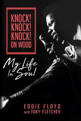 Knock! Knock! Knock! on Wood: My Life in Soul - Eddie Floyd