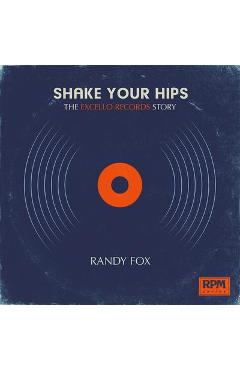 Coperta cărții 'Shake Your Hips: The Excello Records Story - Randy Fox'