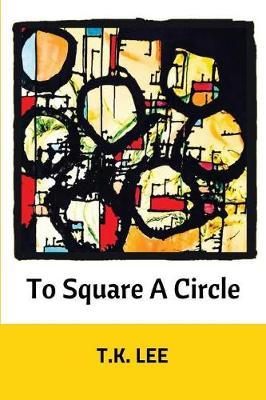To Square a Circle - T. K. Lee