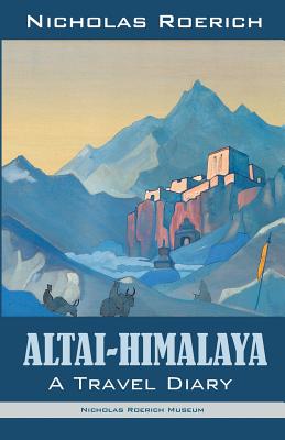 Altai-Himalaya: A Travel Diary - Nicholas Roerich