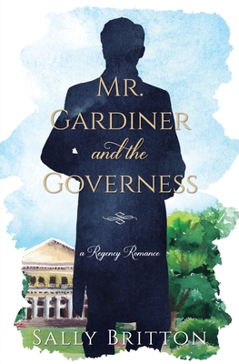 Mr. Gardiner and the Governess: A Regency Romance - Sally Britton