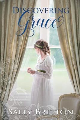 Discovering Grace: A Regency Romance - Sally Britton