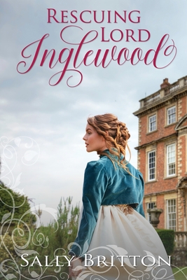 Rescuing Lord Inglewood: A Regency Romance - Sally Britton
