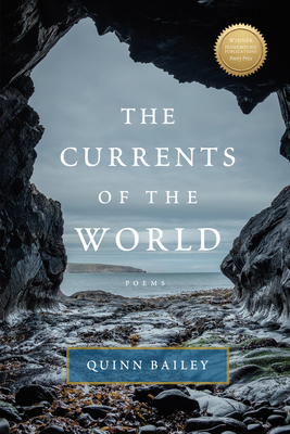 Currents of the World: Poems - Quinn Bailey