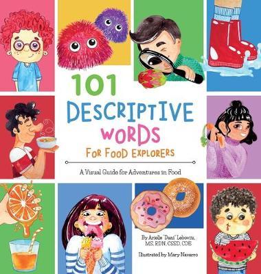 101 Descriptive Words for Food Explorers: A Visual Guide for Adventures in Food - Arielle Dani Lebovitz