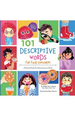 101 Descriptive Words for Food Explorers: A Visual Guide for Adventures in Food - Arielle Dani Lebovitz