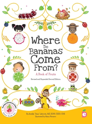 Where Do Bananas Come From? A Book of Fruits: Revised and Expanded Second Edition - Arielle Lebovitz