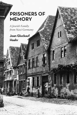 Prisoners of Memory: A Jewish Family from Nazi Germany - Joan Gluckauf Haahr