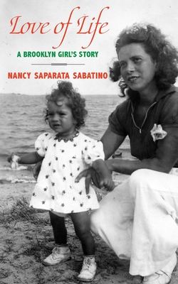Love of Life: A Brooklyn Girl's Story - Nancy Saparata Sabatino