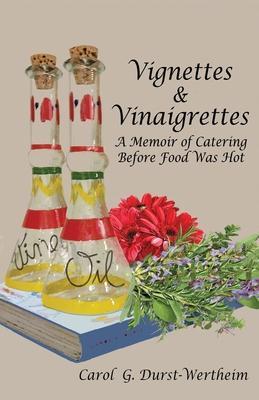 Coperta cărții 'Vignettes & Vinaigrettes: A Memoir Of Catering Before Food Was Hot - Carol G. Durst-wertheim'