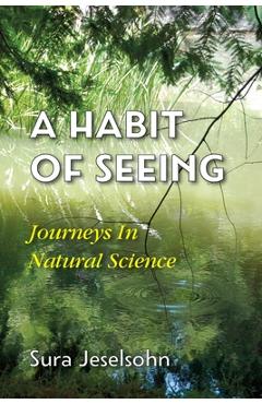 Coperta cărții 'A Habit Of Seeing: Journeys In Natural Science - Sura Jeselsohn'