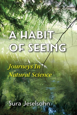 A Habit Of Seeing: Journeys In Natural Science - Sura Jeselsohn
