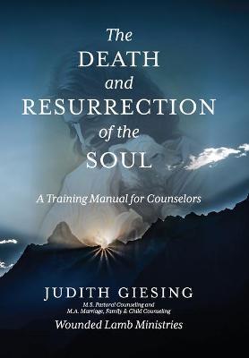The Death and Resurrection of the Soul: A Training Manual for Counselors - Judith Giesing