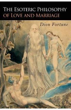 Coperta cărții 'The Esoteric Philosophy of Love and Marriage - Dion Fortune'