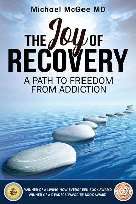 The Joy of Recovery: A Path to Freedom from Addiction - Michael Mcgee Md