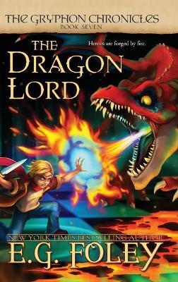 The Dragon Lord (The Gryphon Chronicles, Book 7) - E. G. Foley
