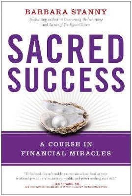 Sacred Success: A Course in Financial Miracles - Barbara Stanny