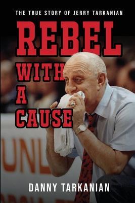 Rebel with a Cause: The True Story of Jerry Tarkanian - Danny Tarkanian