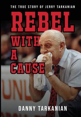 Rebel with a Cause: The True Story of Jerry Tarkanian - Danny Tarkanian