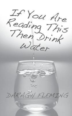 Coperta cărții 'FLEMING If You Are Reading This Then Drink Water - Daragh Fleming'
