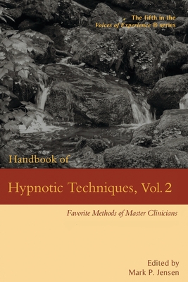 Handbook of Hypnotic Techniques, Vol. 2: Favorite Methods of Master Clinicians - Mark P. Jensen