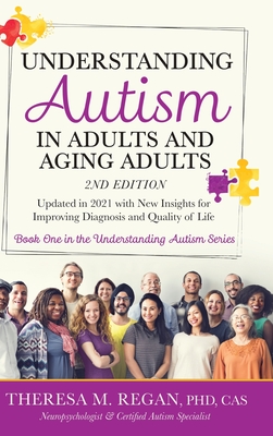 Understanding Autism in Adults and Aging Adults 2nd Edition: Updated in 2021 with New Insights for Improving Diagnosis and Quality of Life - Theresa Regan