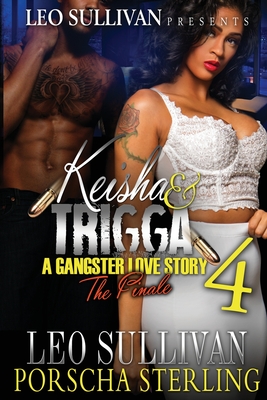 Keisha & Trigga 4: A Gangster Love Story - Leo Sullivan