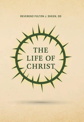 The Life of Christ - Reverend Fulton J. Sheen