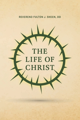 The Life of Christ - Reverend Fulton J. Sheen