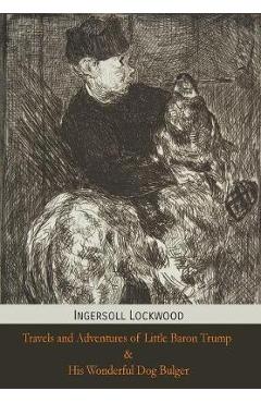 Poza produsului Travels and Adventures of Little Baron Trump and His Wonderful Dog Bulger - Ingersoll Lockwood
