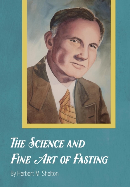 The Science and Fine Art of Fasting - Herbert M. Shelton