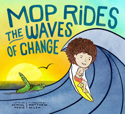 Mop Rides the Waves of Change: A Mop Rides Story (Emotional Regulation for Kids, Save the Oceans, Surfing for K Ids) - Jaimal Yogis