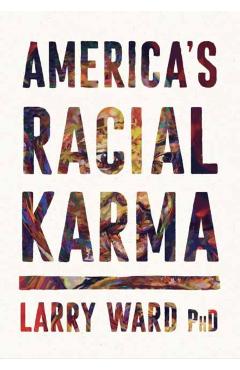 America's Racial Karma: An Invitation to Heal - Larry Ward