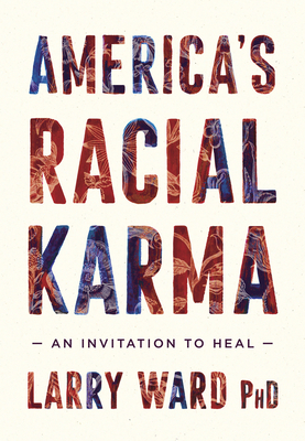 America's Racial Karma: An Invitation to Heal - Larry Ward