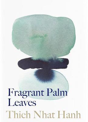 Fragrant Palm Leaves: Journals 1962-1966 - Thich Nhat Hanh
