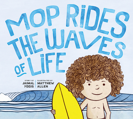 Mop Rides the Waves of Life: A Story of Mindfulness and Surfing (Emotional Regulation for Kids, Mindfulness 1 01 for Kids) - Jaimal Yogis