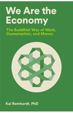 Coperta cărții 'We Are the Economy: The Buddhist Way of Work, Consumption, and Money - Kai Romhardt'