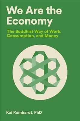 Coperta cărții 'We Are the Economy: The Buddhist Way of Work, Consumption, and Money - Kai Romhardt'