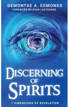 Discerning Of Spirits: Seven Dimensions Of Revelation - Demontae A. Edmonds