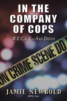 In the Company of Cops: W.E.C.A.N.-San Diego - Jamie Newbold