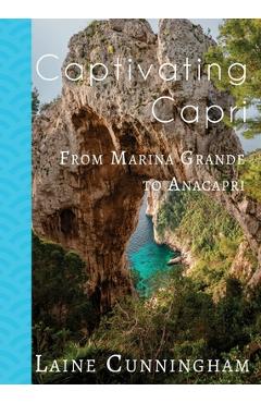 Coperta cărții 'Captivating Capri: From Marina Grande to Anacapri - Laine Cunningham'